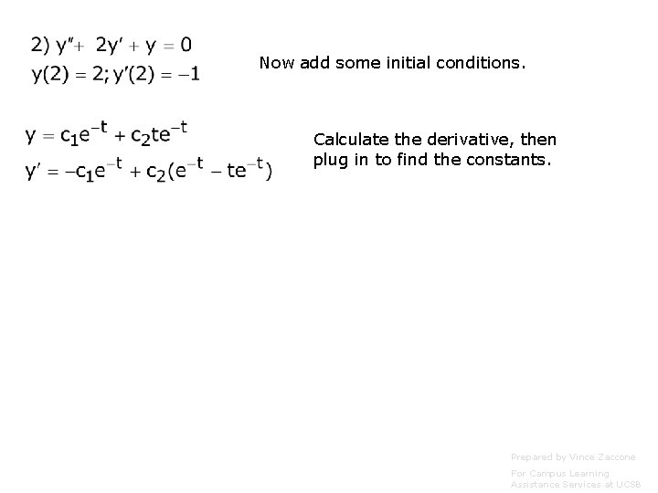 Now add some initial conditions. Calculate the derivative, then plug in to find the