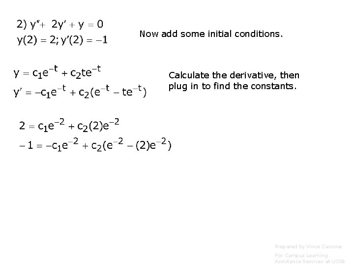 Now add some initial conditions. Calculate the derivative, then plug in to find the