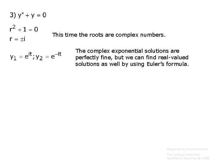 This time the roots are complex numbers. The complex exponential solutions are perfectly fine,