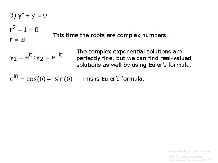 This time the roots are complex numbers. The complex exponential solutions are perfectly fine,