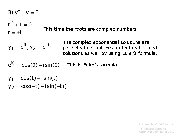 This time the roots are complex numbers. The complex exponential solutions are perfectly fine,