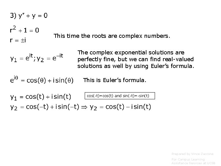 This time the roots are complex numbers. The complex exponential solutions are perfectly fine,