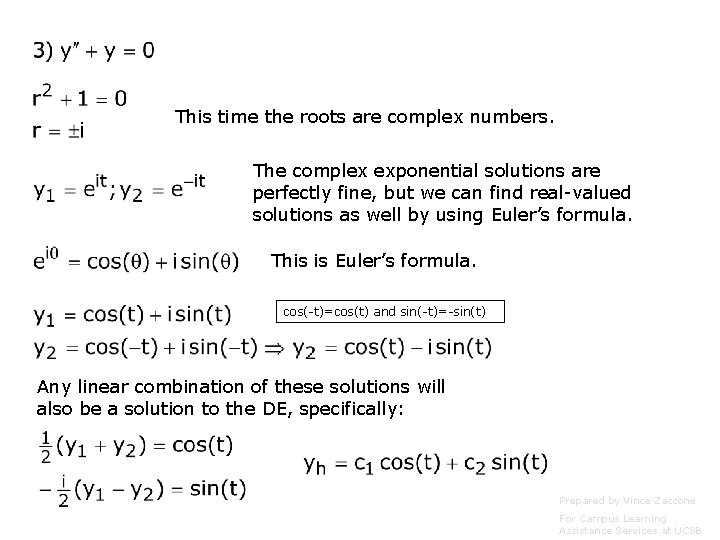 This time the roots are complex numbers. The complex exponential solutions are perfectly fine,