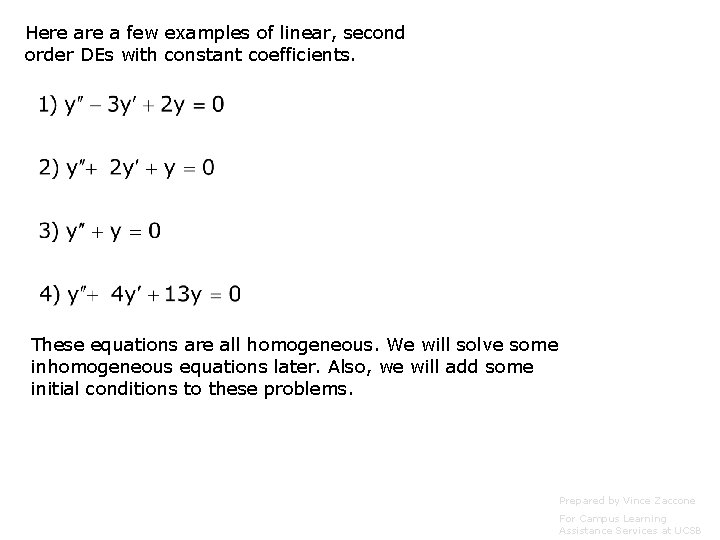 Here a few examples of linear, second order DEs with constant coefficients. These equations