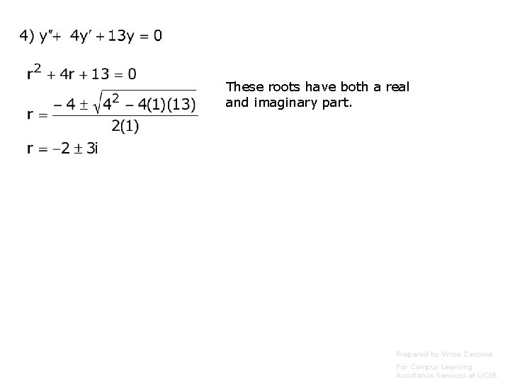 These roots have both a real and imaginary part. Prepared by Vince Zaccone For