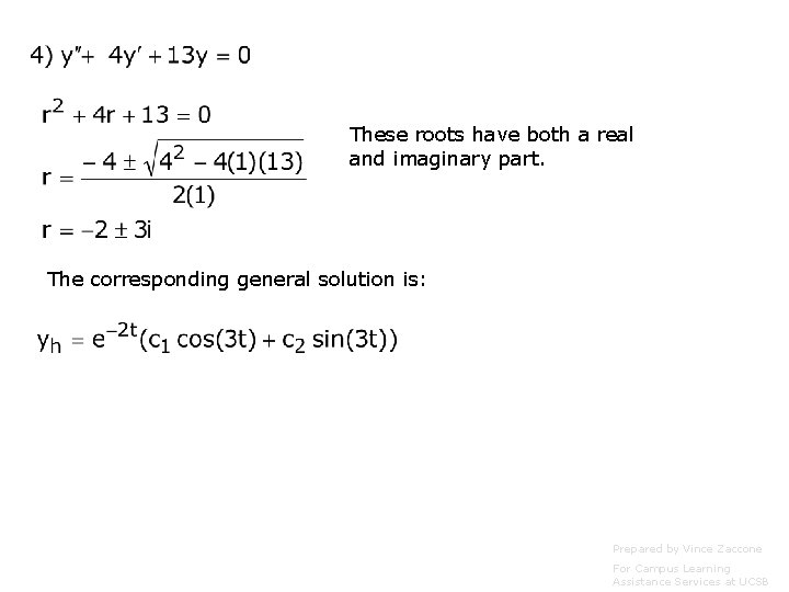 These roots have both a real and imaginary part. The corresponding general solution is: