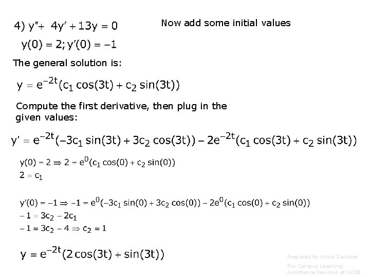 Now add some initial values The general solution is: Compute the first derivative, then