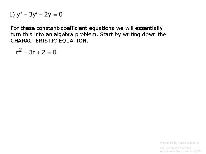 For these constant-coefficient equations we will essentially turn this into an algebra problem. Start