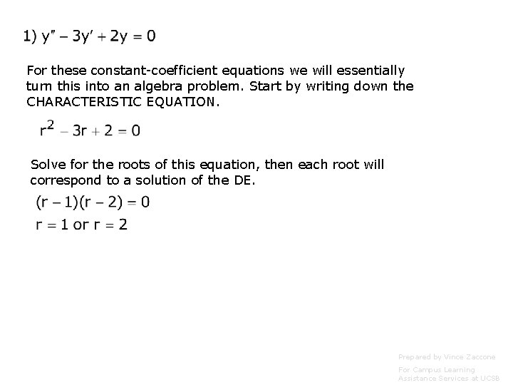 For these constant-coefficient equations we will essentially turn this into an algebra problem. Start