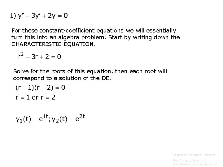 For these constant-coefficient equations we will essentially turn this into an algebra problem. Start