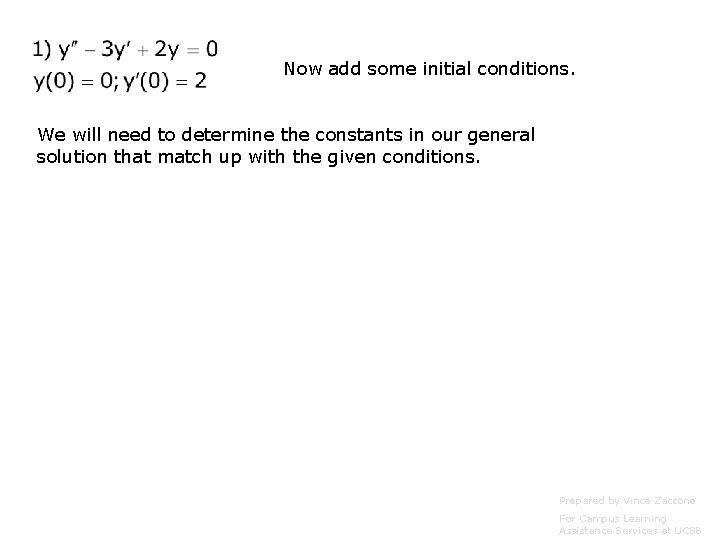 Now add some initial conditions. We will need to determine the constants in our