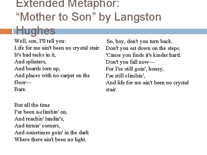 Extended Metaphor: “Mother to Son” by Langston Hughes Well, son, I'll tell you: Life