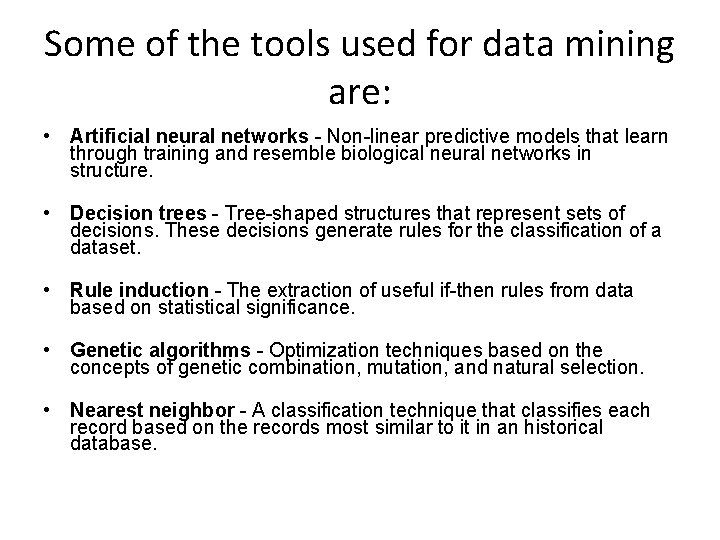 Some of the tools used for data mining are: • Artificial neural networks -