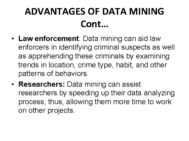 ADVANTAGES OF DATA MINING Cont… • Law enforcement: Data mining can aid law enforcers