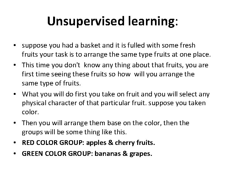 Unsupervised learning: • suppose you had a basket and it is fulled with some