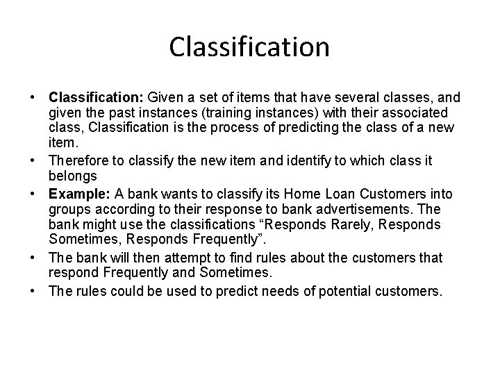 Classification • Classification: Given a set of items that have several classes, and given