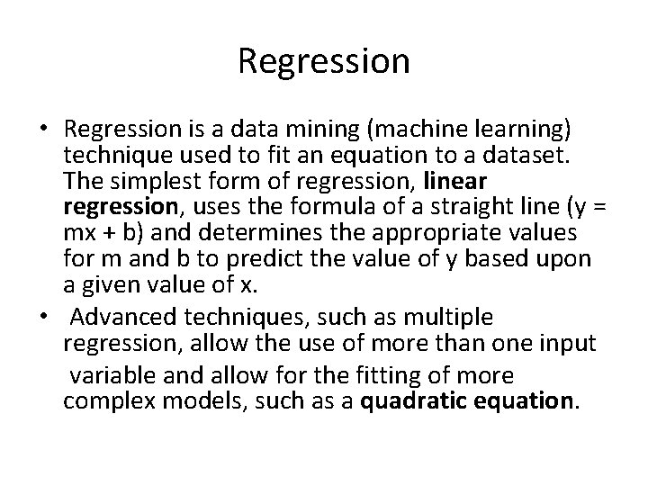 Regression • Regression is a data mining (machine learning) technique used to fit an