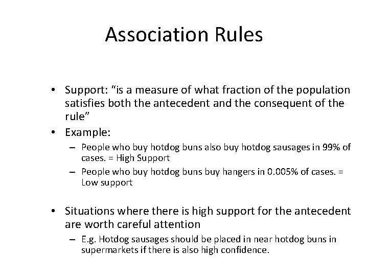 Association Rules • Support: “is a measure of what fraction of the population satisfies