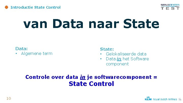 Introductie State Control van Data naar State Data: • Algemene term State: • Gelokaliseerde