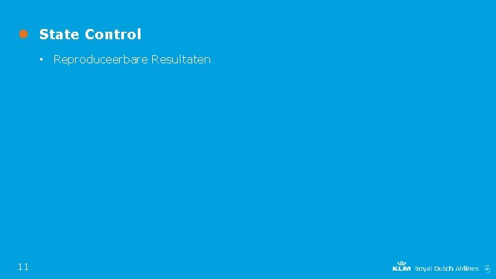 State Control • Reproduceerbare Resultaten 11 