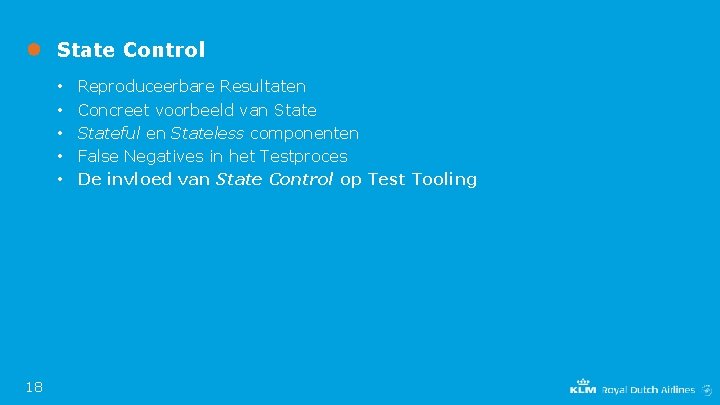 State Control • • • 18 Reproduceerbare Resultaten Concreet voorbeeld van Stateful en Stateless
