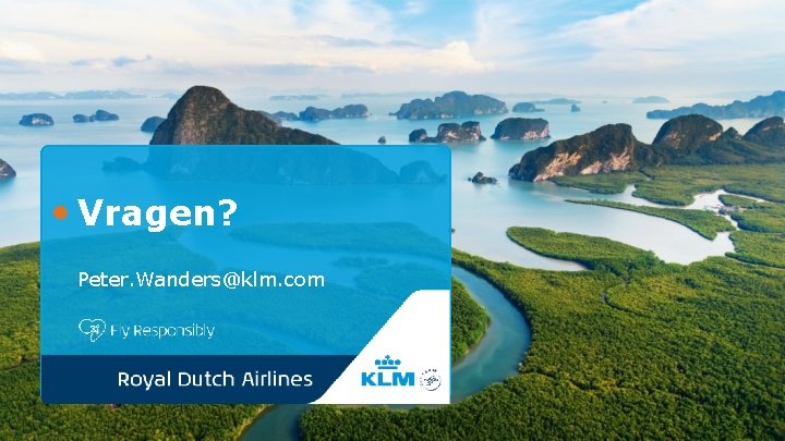 Vragen? Peter. Wanders@klm. com 