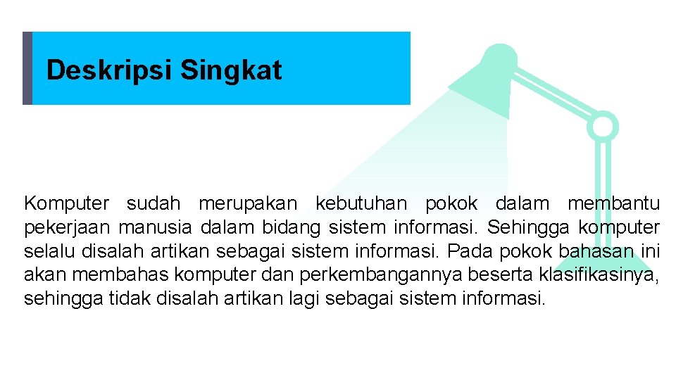 Deskripsi Singkat Komputer sudah merupakan kebutuhan pokok dalam membantu pekerjaan manusia dalam bidang sistem