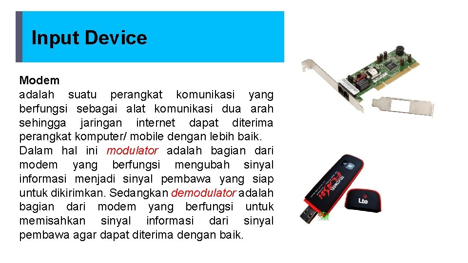 Input Device Modem adalah suatu perangkat komunikasi yang berfungsi sebagai alat komunikasi dua arah