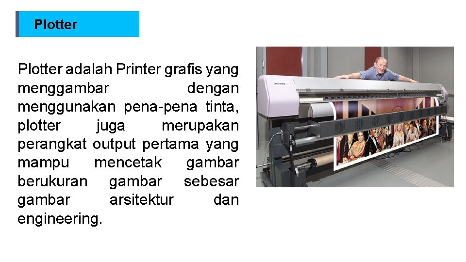 Plotter adalah Printer grafis yang menggambar dengan menggunakan pena-pena tinta, plotter juga merupakan perangkat