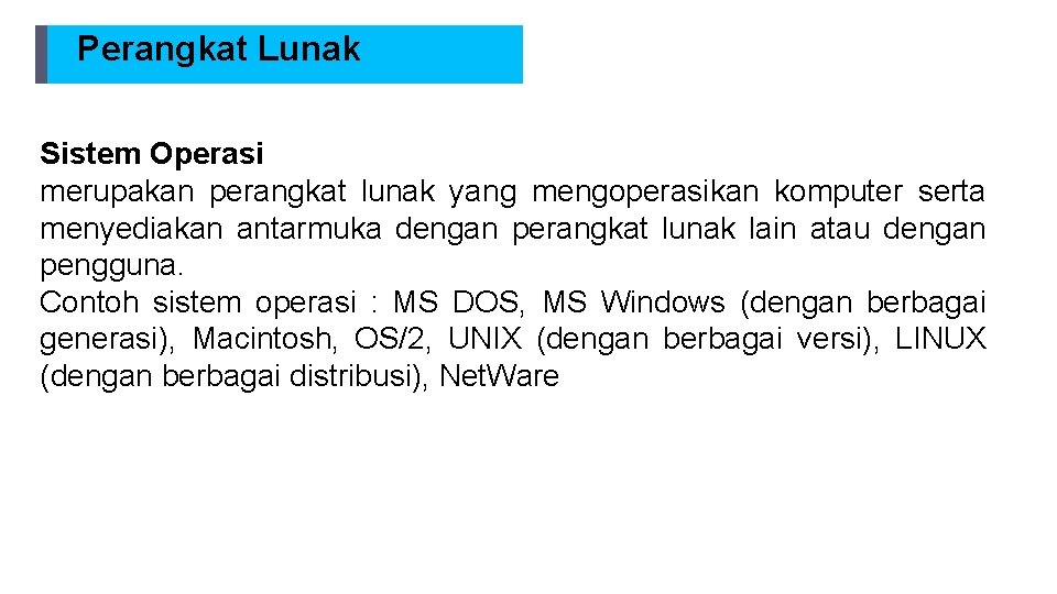 Perangkat Lunak Sistem Operasi merupakan perangkat lunak yang mengoperasikan komputer serta menyediakan antarmuka dengan