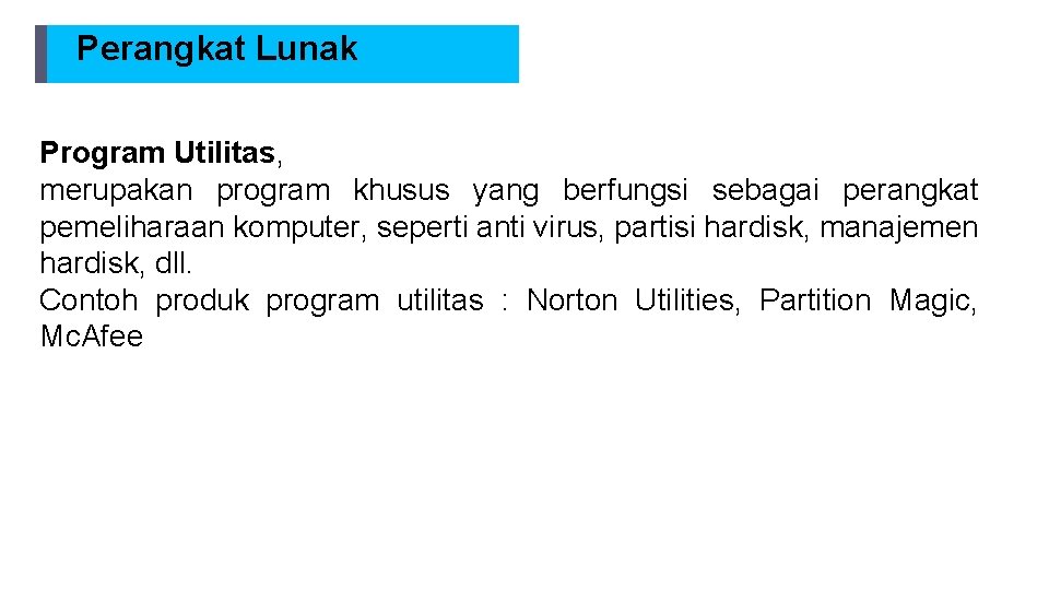 Perangkat Lunak Program Utilitas, merupakan program khusus yang berfungsi sebagai perangkat pemeliharaan komputer, seperti