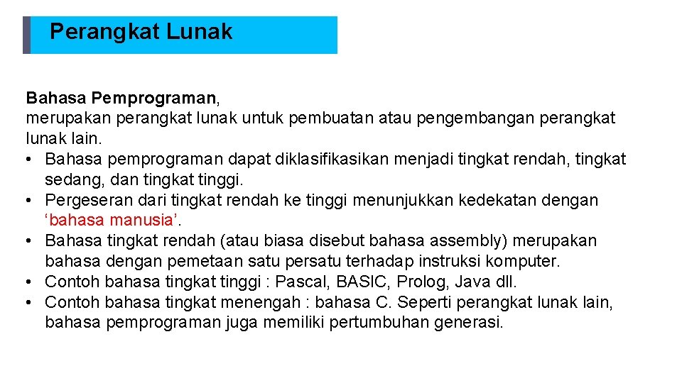 Perangkat Lunak Bahasa Pemprograman, merupakan perangkat lunak untuk pembuatan atau pengembangan perangkat lunak lain.