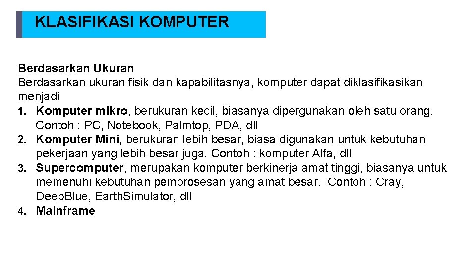 KLASIFIKASI KOMPUTER Berdasarkan Ukuran Berdasarkan ukuran fisik dan kapabilitasnya, komputer dapat diklasifikasikan menjadi 1.