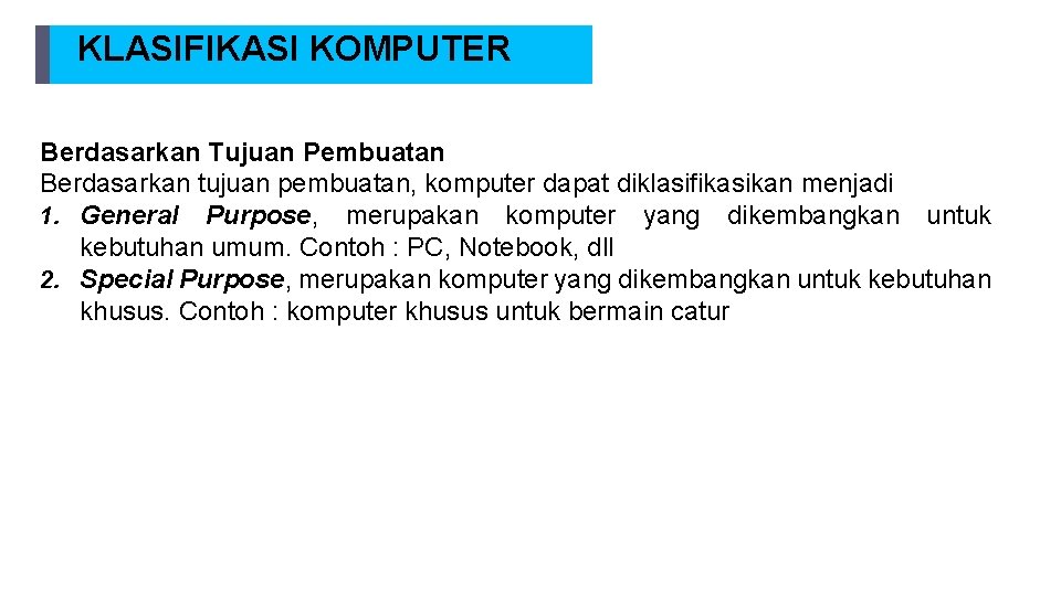 KLASIFIKASI KOMPUTER Berdasarkan Tujuan Pembuatan Berdasarkan tujuan pembuatan, komputer dapat diklasifikasikan menjadi 1. General