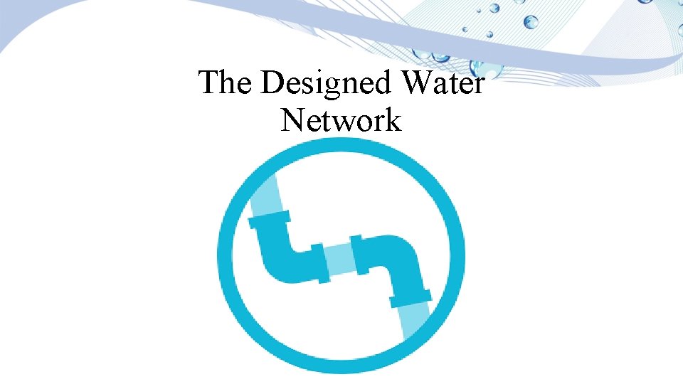 The Designed Water Network 