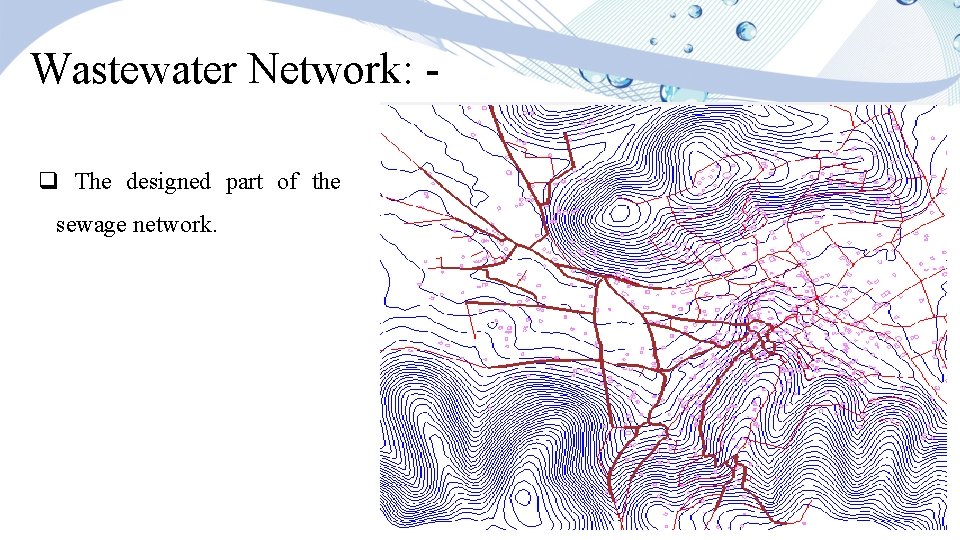 Wastewater Network: q The designed part of the sewage network. 