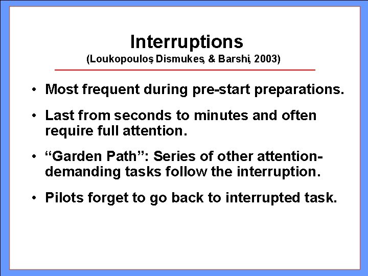 Interruptions (Loukopoulos, Dismukes, & Barshi, 2003) • Most frequent during pre-start preparations. • Last