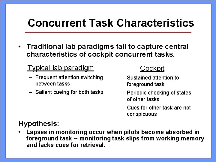 Concurrent Task Characteristics • Traditional lab paradigms fail to capture central characteristics of cockpit