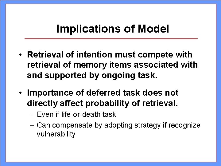 Implications of Model • Retrieval of intention must compete with retrieval of memory items