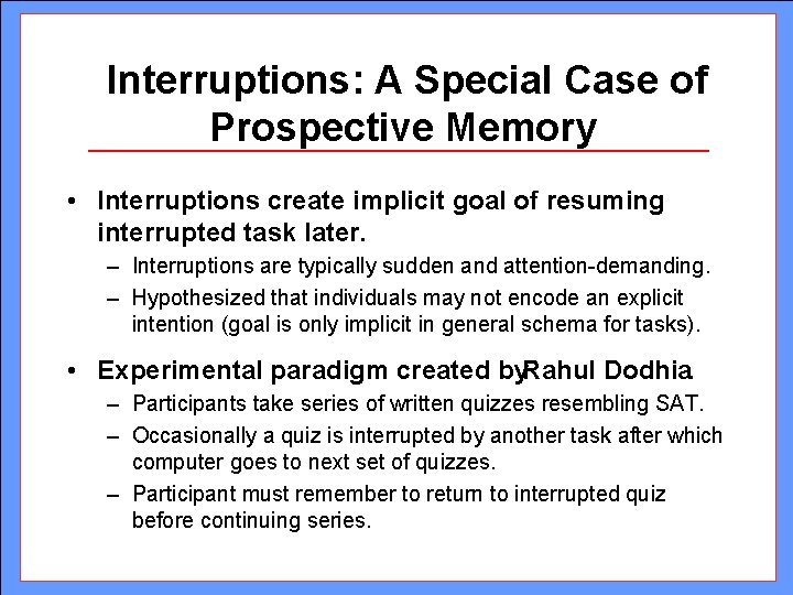 Interruptions: A Special Case of Prospective Memory • Interruptions create implicit goal of resuming