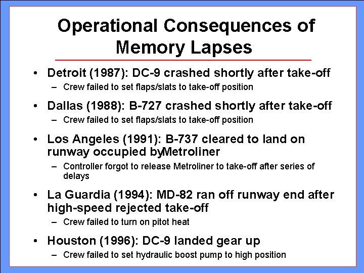 Operational Consequences of Memory Lapses • Detroit (1987): DC-9 crashed shortly after take-off –