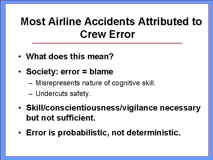 Most Airline Accidents Attributed to Crew Error • What does this mean? • Society: