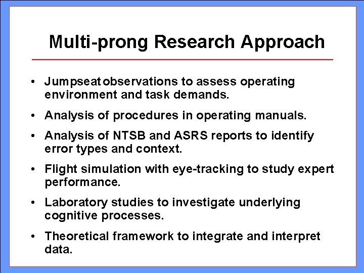Multi-prong Research Approach • Jumpseat observations to assess operating environment and task demands. •