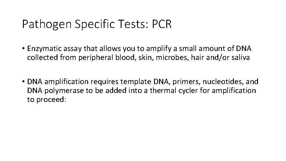 Pathogen Specific Tests: PCR • Enzymatic assay that allows you to amplify a small