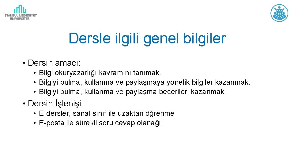 Dersle ilgili genel bilgiler • Dersin amacı: • Bilgi okuryazarlığı kavramını tanımak. • Bilgiyi