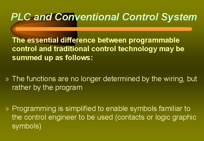 PLC and Conventional Control System The essential difference between programmable control and traditional control