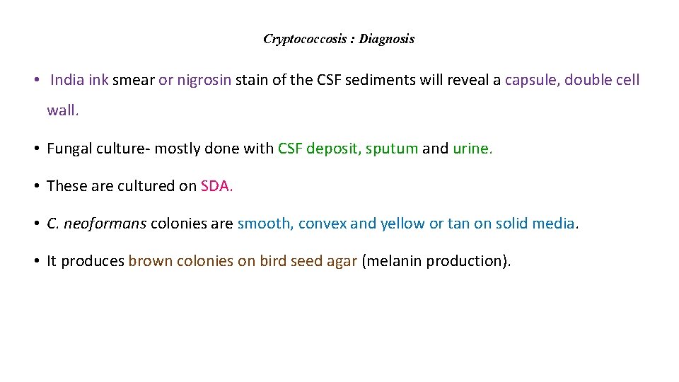 Cryptococcosis : Diagnosis • India ink smear or nigrosin stain of the CSF sediments