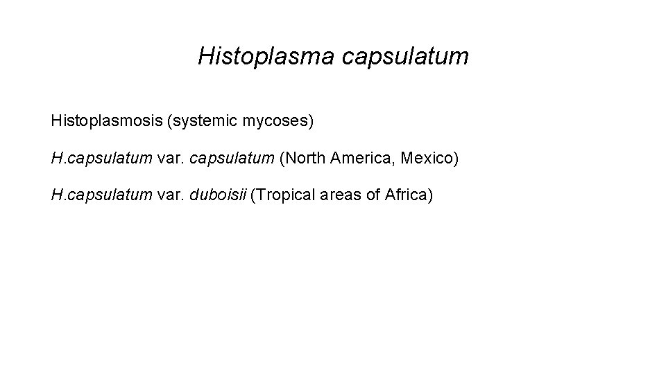 Histoplasma capsulatum Histoplasmosis (systemic mycoses) H. capsulatum var. capsulatum (North America, Mexico) H. capsulatum