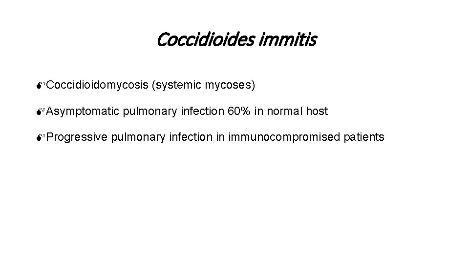 Coccidioides immitis MCoccidioidomycosis MAsymptomatic MProgressive (systemic mycoses) pulmonary infection 60% in normal host pulmonary