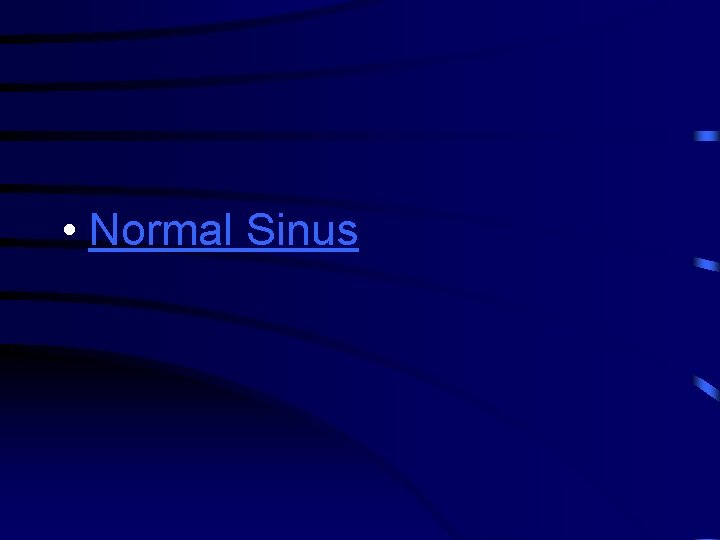  • Normal Sinus 